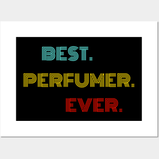 Best Perfumer Ever - Nice Birthday Gift Idea Posters and Art